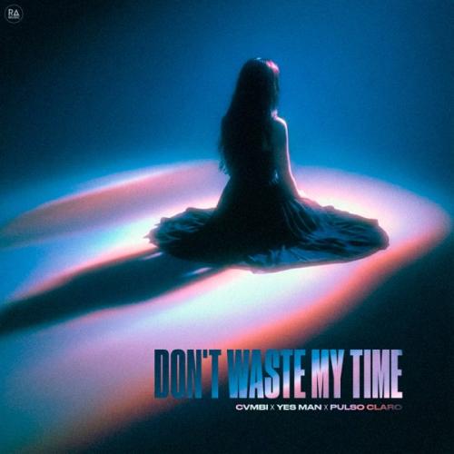 cvmbi, Yes Man & Pulso Claro - Don't Waste My Time