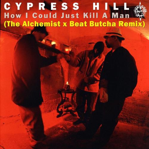 Cypress Hill - How I Could Just Kill a Man (The Alchemist Remix)