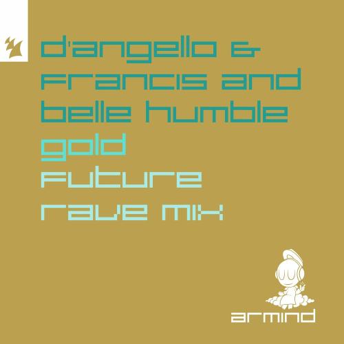 D'angello & Francis & Belle Humble - Gold (D'angello & Francis Future Rave Mix)