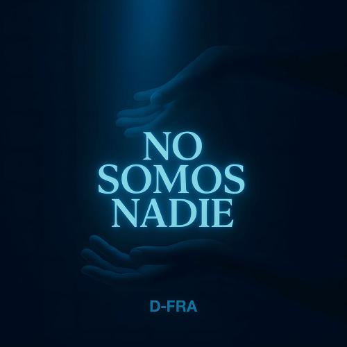 D-FRA - No Somos Nadie