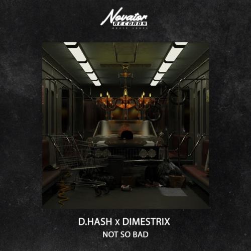 Not So Bad - D.HASH & DIMESTRIX