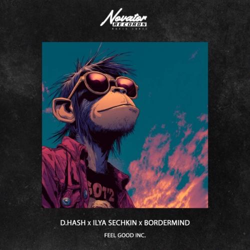 D.HASH, ILYA SECHKIN & BORDERMIND - Feel Good Inc