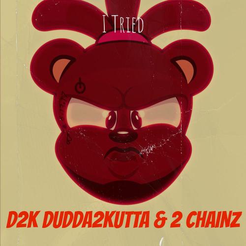 d2k dudda2kutta & 2 Chainz - I Tried