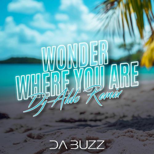 Da Buzz & DJ Aldo - Wonder Where You Are (Dj Aldo Remix)