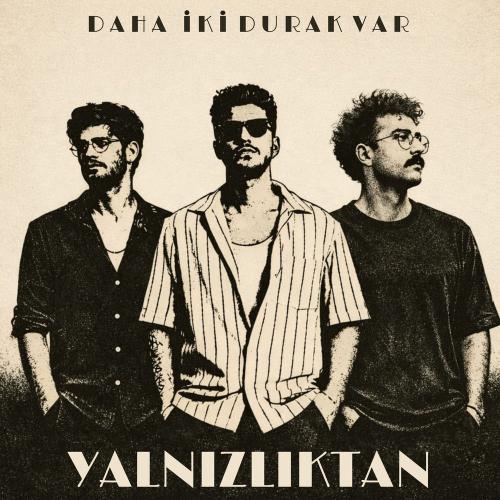 Daha İki Durak Var - Yalnızlıktan