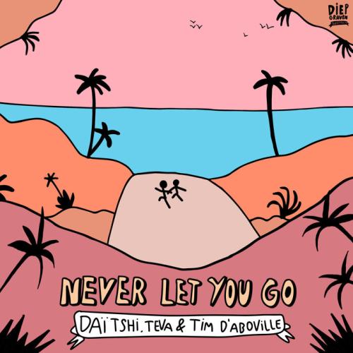 Daitshi, Teva, Tim d'Aboville - Never Let You Go