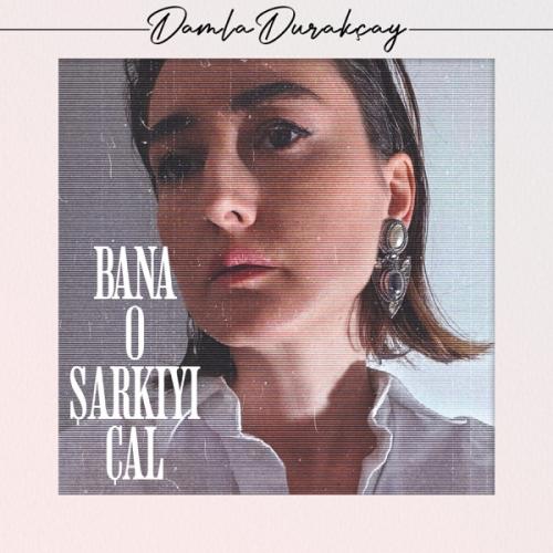 Damla Durakçay - Bana O Şarkıyı Çal