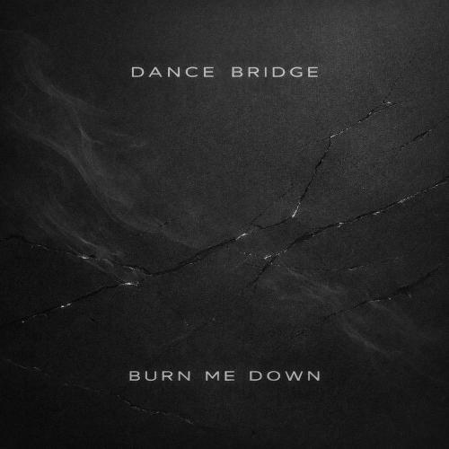Dance Bridge - Burn Me Down