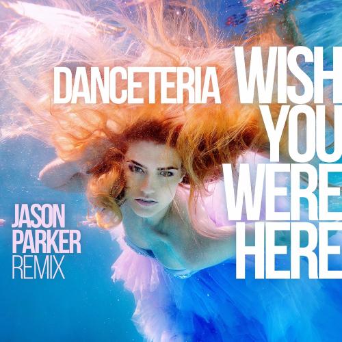 Wish You Were Here (Jason Parker Edit) - Danceteria