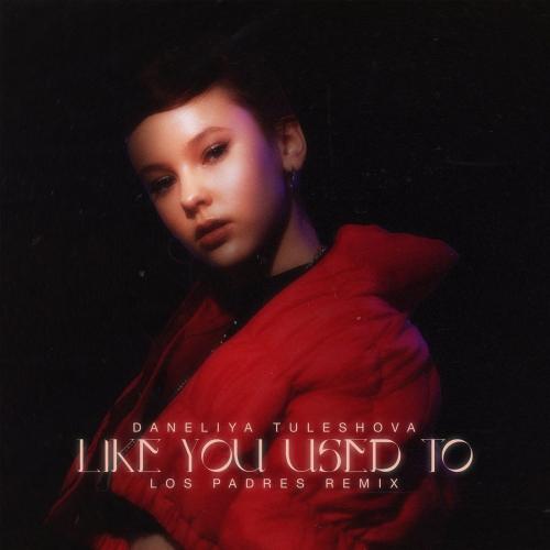 Like You Used To (Los Padres Radio Edit) - Daneliya Tuleshova