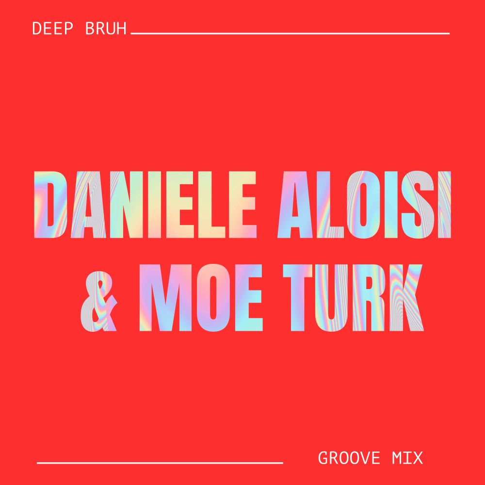 Deep Bruh (Groove Mix) - Daniele Aloisi & Moe Turk