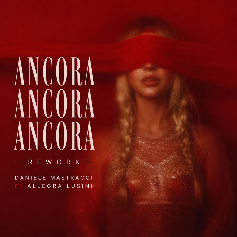 Ancora Ancora Ancora (Original Rework) (Feat. Allegra Lusini) - Daniele Mastracci feat. Allegra Lusini