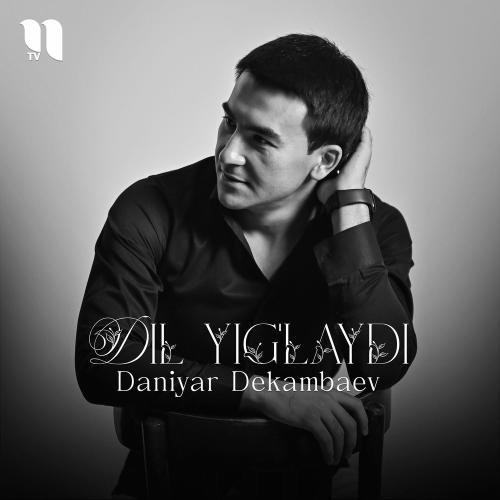 Dil Yig'laydi - Daniyar Dekambaev
