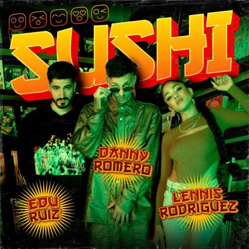 Danny Romero feat. Lennis Rodriguez x Edu Ruiz - Sushi
