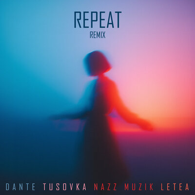 Dante, TUSOVKA, Nazz Muzik, LETEA - Repeat Remix