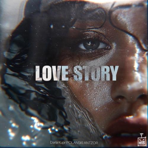 Love Story - Daria Kupr, Polanski & Antzor