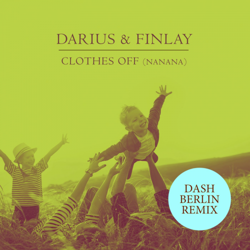 Darius & Finlay - Clothes Off (Nanana) (Dash Berlin Remix)
