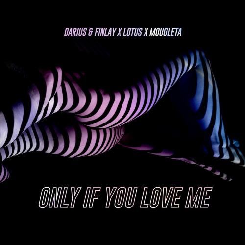 Only If You Love Me - Darius & Finlay feat. Lotus & Mougleta