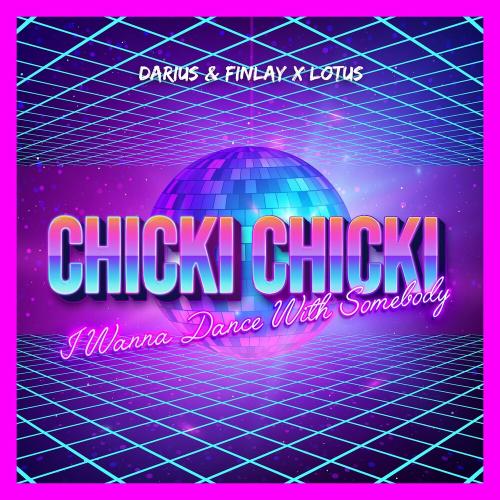 Darius x Finlay feat. Lotus - Chicki Chicki (I Wanna Dance With Somebody)