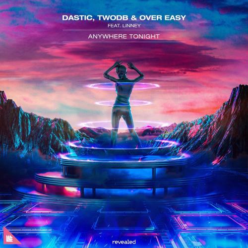 Anywhere Tonight - Dastic & twoDB & Over Easy feat. Linney