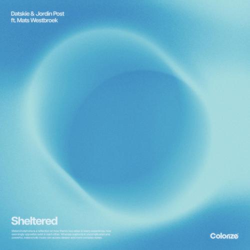 Datskie & Jordin Post - Sheltered (feat. Mats Westbroek)