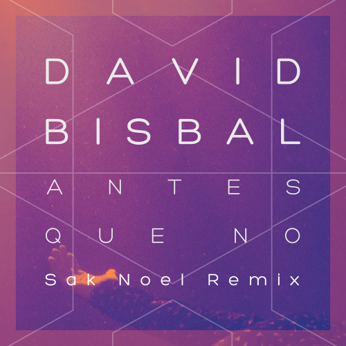 David Bisbal - Antes Que No (Sak Noel Remix)