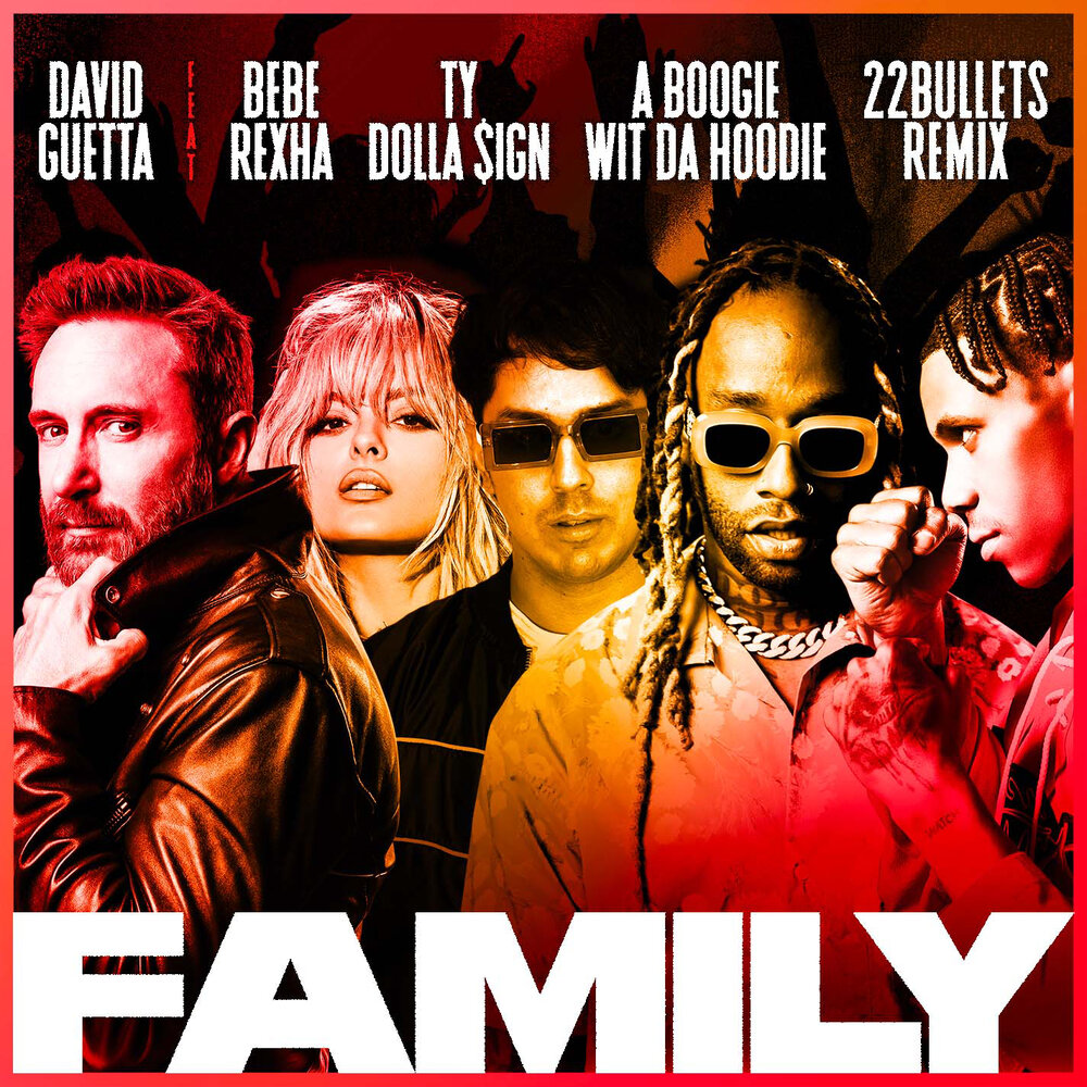 Family (22Bullets Remix; feat. Bebe Rexha, Ty Dolla $ign & A Boogie Wit da Hoodie) - David Guetta, Bebe Rexha, A Boogie Wit da Hoodie, Ty Dolla $ign, 22Bullets