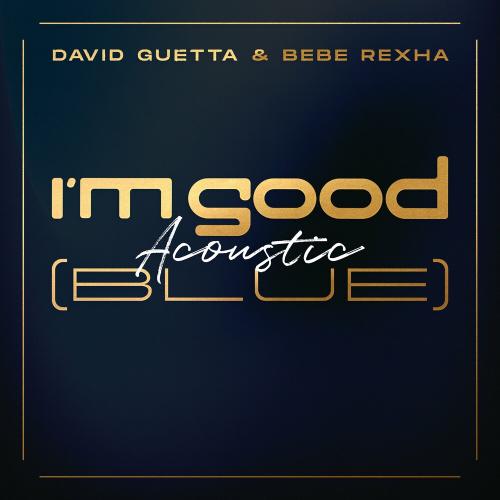 I'm Good (Blue) (Acoustic) - David Guetta & Bebe Rexha