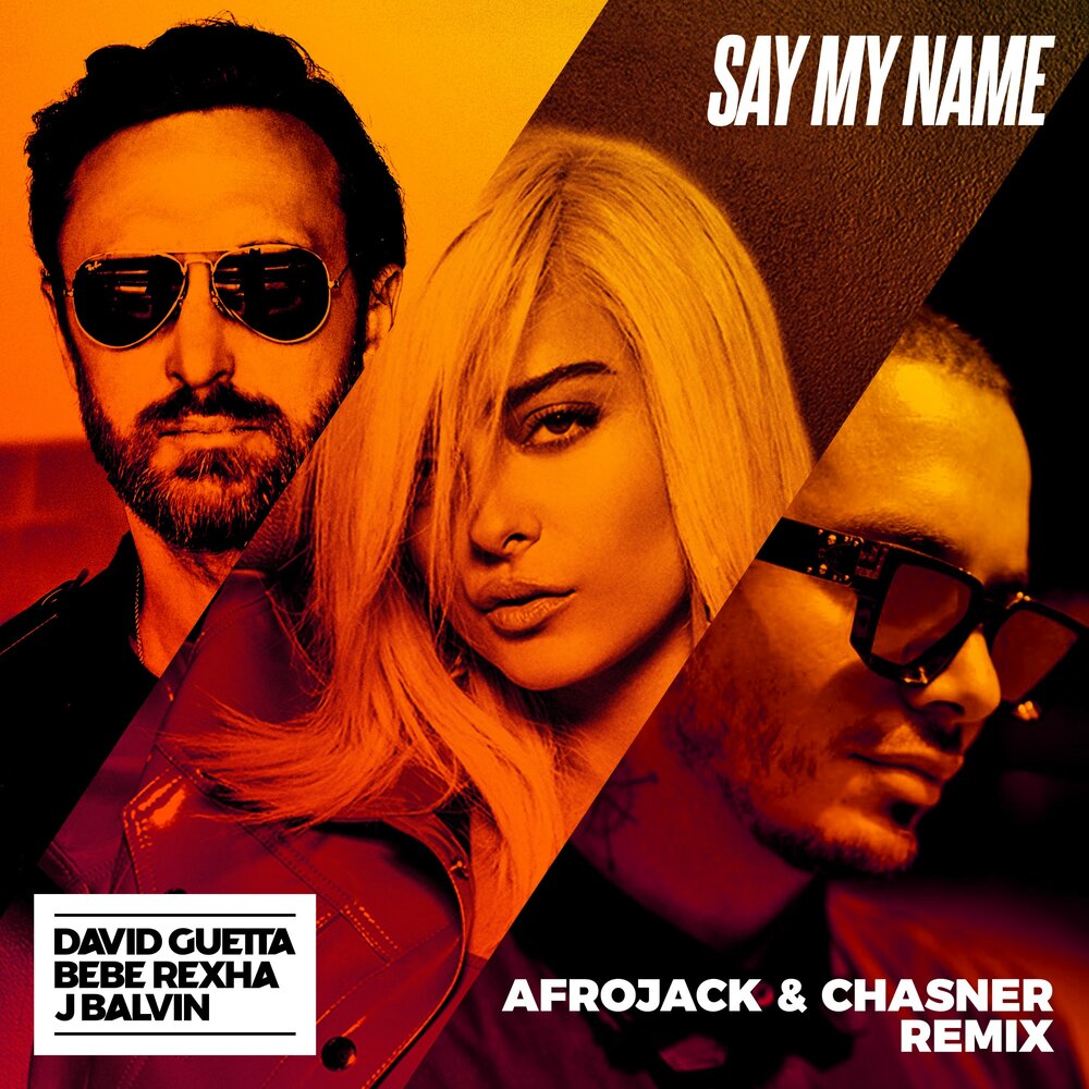 Say My Name (Afrojack & Chasner Remix; feat. Bebe Rexha & J Balvin) - David Guetta, Bebe Rexha, J Balvin, Afrojack, Chasner