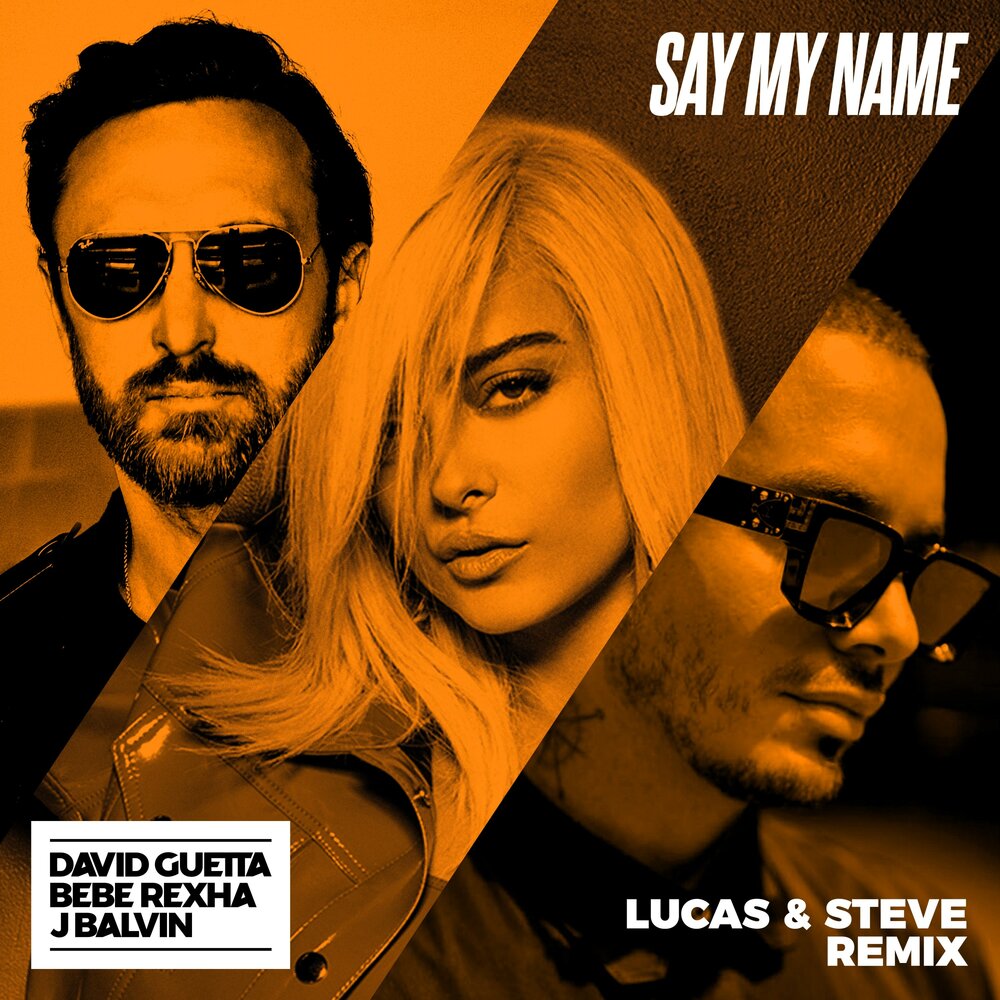 Say My Name (Lucas & Steve Extended Mix; feat. Bebe Rexha & J Balvin) - David Guetta, Bebe Rexha, J Balvin, Lucas & Steve