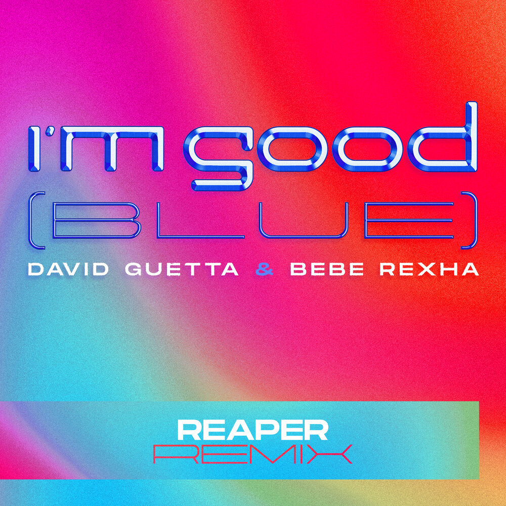 I'm Good (Blue) (REAPER Extended Remix) - David Guetta, Bebe Rexha, Reaper
