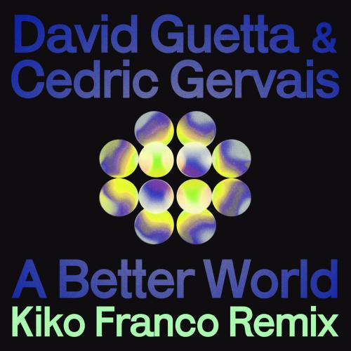 David Guetta, Cedric Gervais - A Better World (Kiko Franco Remix)