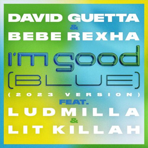 David Guetta feat. Bebe Rexha x Ludmilla x Lit Killah - I'm Good (Blue) (2023 Version)
