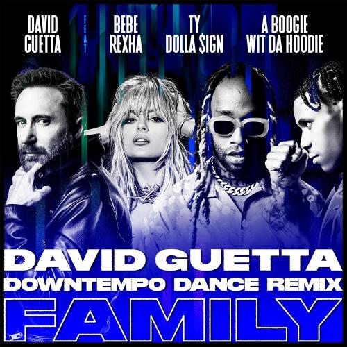 David Guetta feat. Bebe Rexha x Ty Dolla Sign x A Boogie Wit Da Hoodie - Family (David Guetta Downtempo Dance Remix)