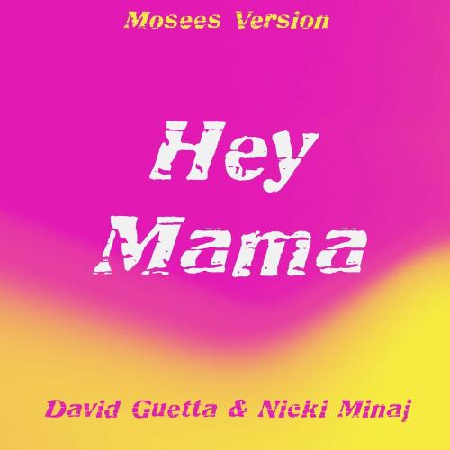 Hey Mama (Mosees Version) - David Guetta & Nicki Minaj feat. Bebe Rexha