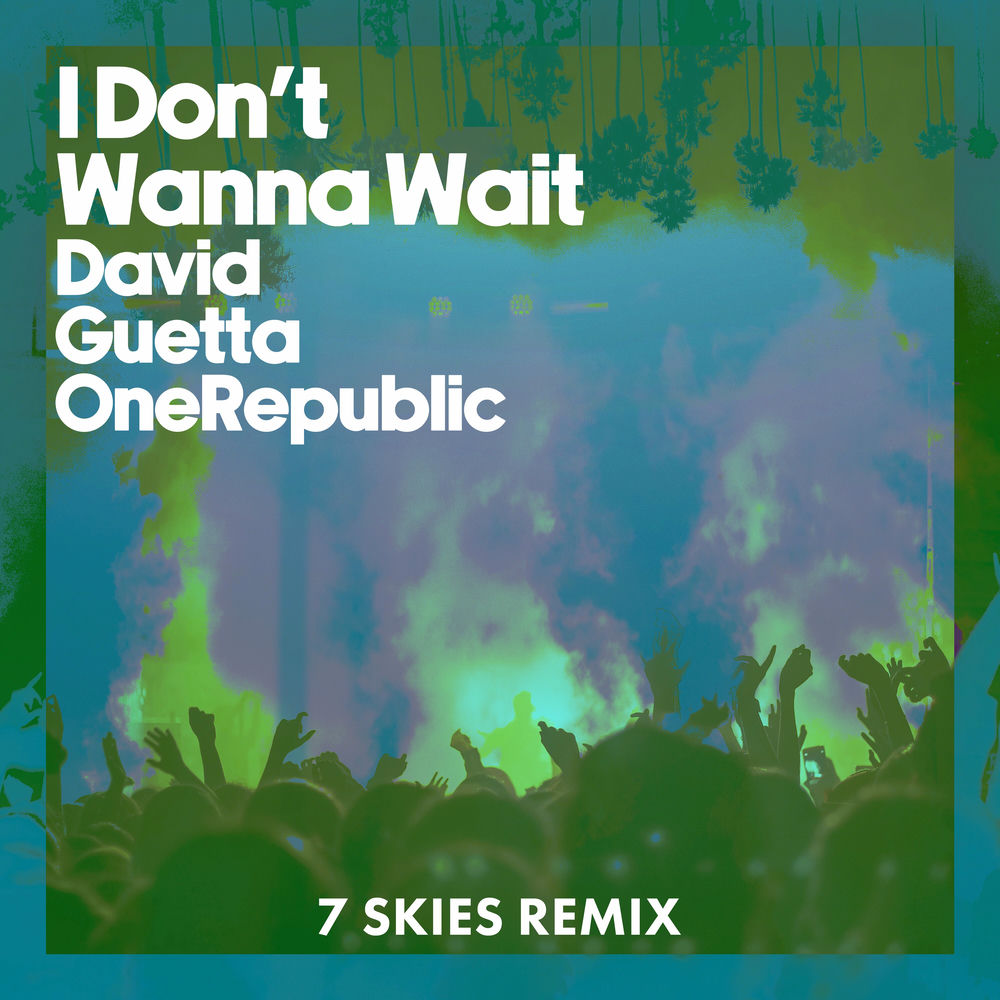 I Don't Wanna Wait (7 Skies Remix, Extended) - David Guetta & OneRepublic feat. 7 SKIES