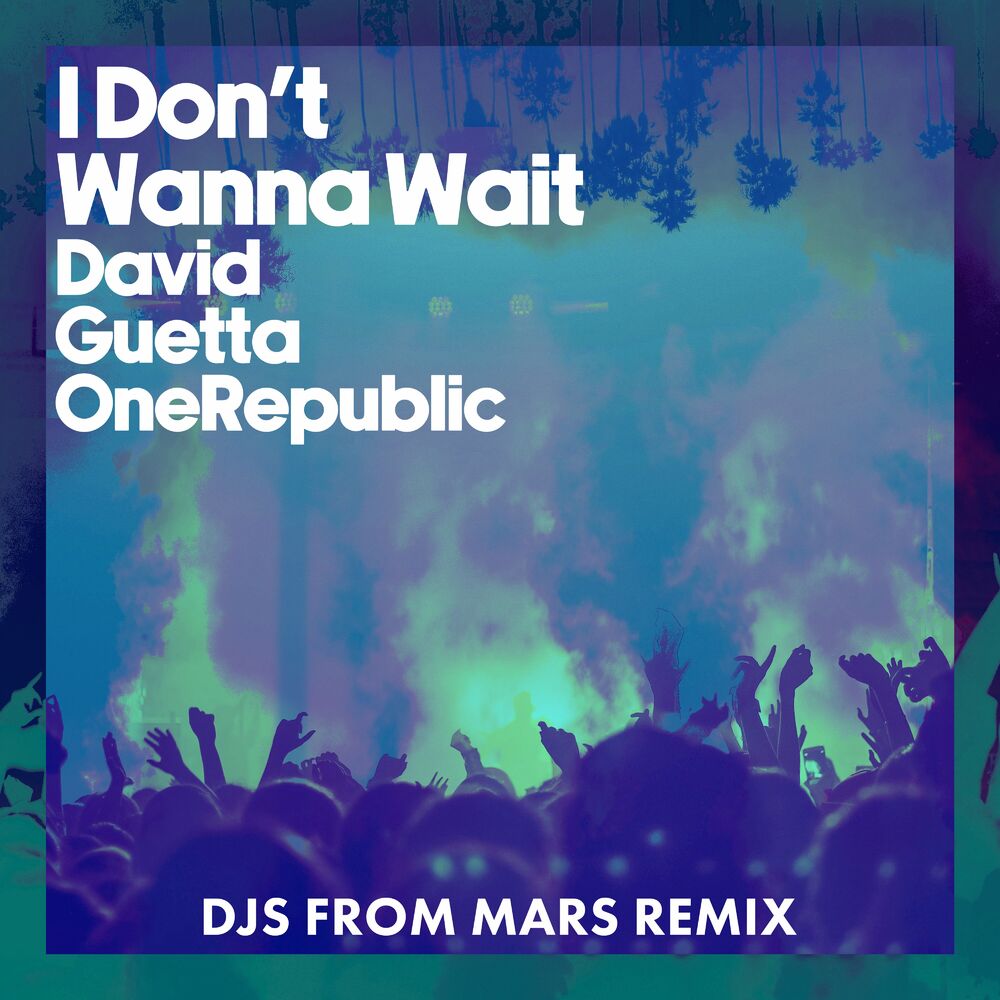 I Don't Wanna Wait (Djs From Mars Remix) - David Guetta & OneRepublic feat. DJs From Mars