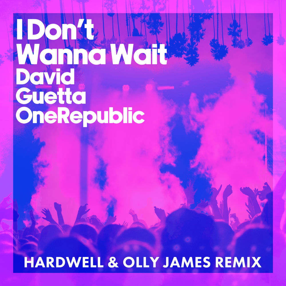 I Don't Wanna Wait (Hardwell & Olly James Remix, Extended) - David Guetta & OneRepublic feat. Hardwell & Olly James