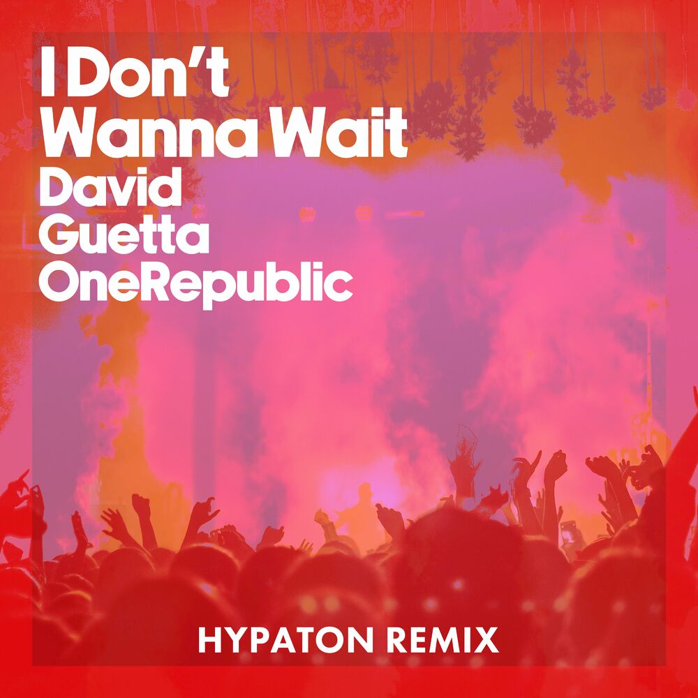 I Don't Wanna Wait (Hypaton Remix, Extended) - David Guetta & OneRepublic feat. Hypaton