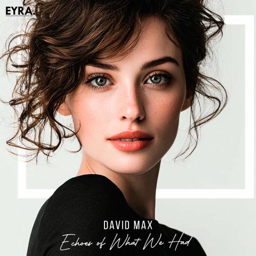 David Max - Echoes Of What We Had