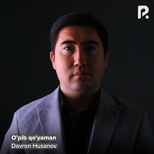 Davron Husanov - O’pib Qo'yaman