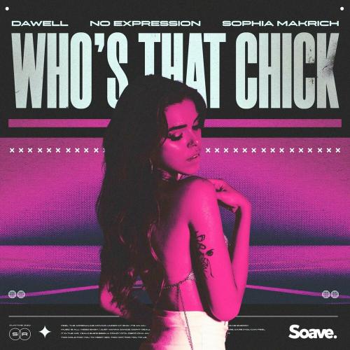 Dawell feat. No Expression x Sophia Makrich - Who Is That Chick