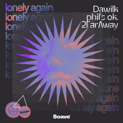 Dawilk feat. Phils Ok. x 2Faraway - Lonely Again