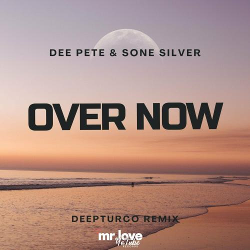 Dee Pete & Sone Silver - Over Now (DeepTurco Remix)