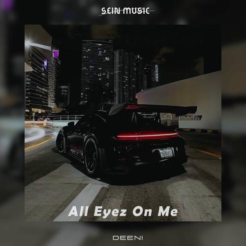 Deeni - All Eyez On Me