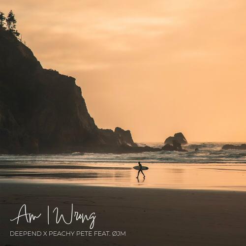 Deepend & Peachy Pete feat. OJM - Am I Wrong