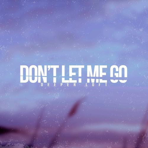 Deeper Loft - Don't Let Me Go