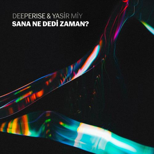 Sana Ne Dedi Zaman - Deeperise feat. Yasir Miy