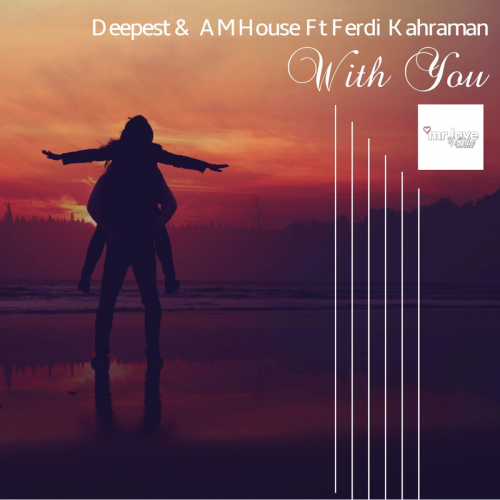 Deepest & AMHouse & Ferdi Kahraman - With You