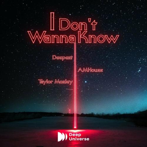 Deepest, AMHouse & Taylor Mosley - I Don't Wanna Know